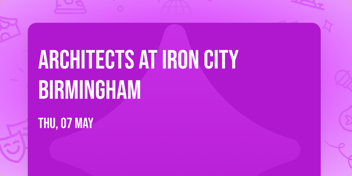 Architects at Iron City Birmingham