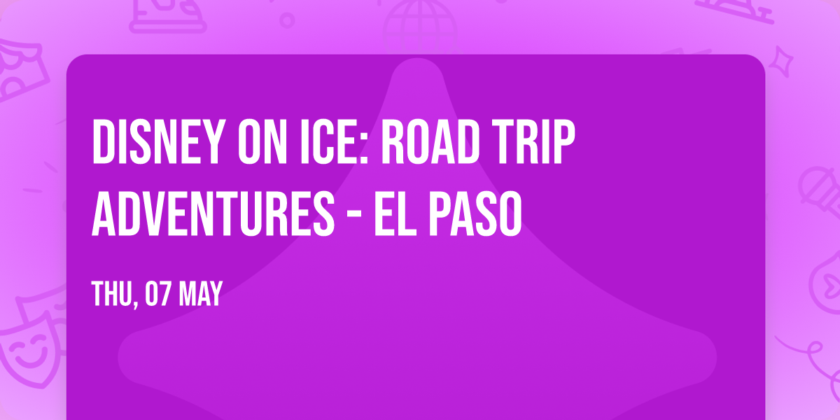 Disney On Ice: Road Trip Adventures - El Paso