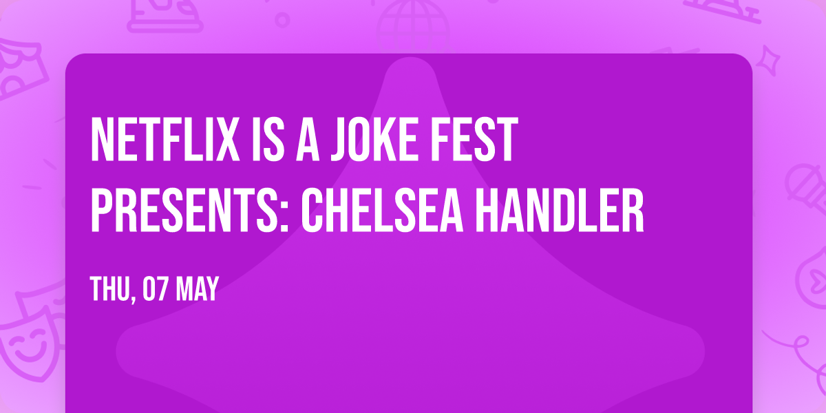 Netflix Is A Joke Fest Presents: Chelsea Handler