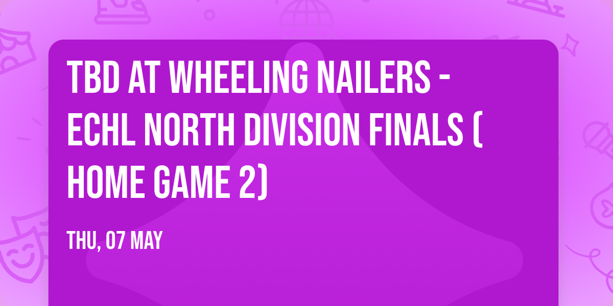 TBD at Wheeling Nailers - ECHL North Division Finals (Home Game 2)