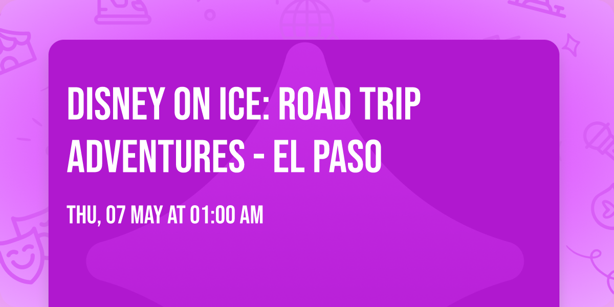 Disney On Ice: Road Trip Adventures - El Paso