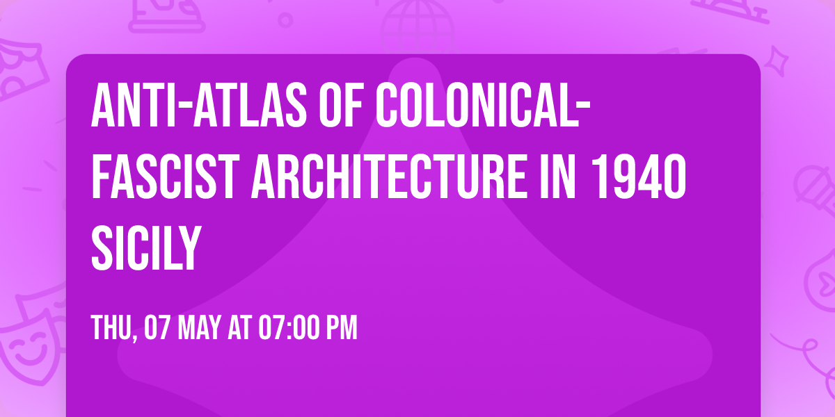 Anti-Atlas of Colonical-Fascist Architecture in 1940 Sicily