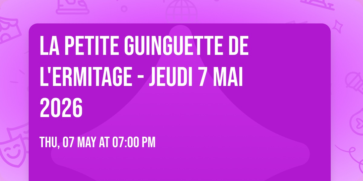 La Petite Guinguette de l'Ermitage - Jeudi 7 mai 2026