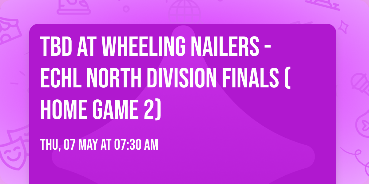 TBD at Wheeling Nailers - ECHL North Division Finals (Home Game 2)