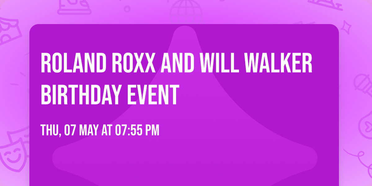 Roland Roxx and Will Walker birthday \ud83e\udd73 event
