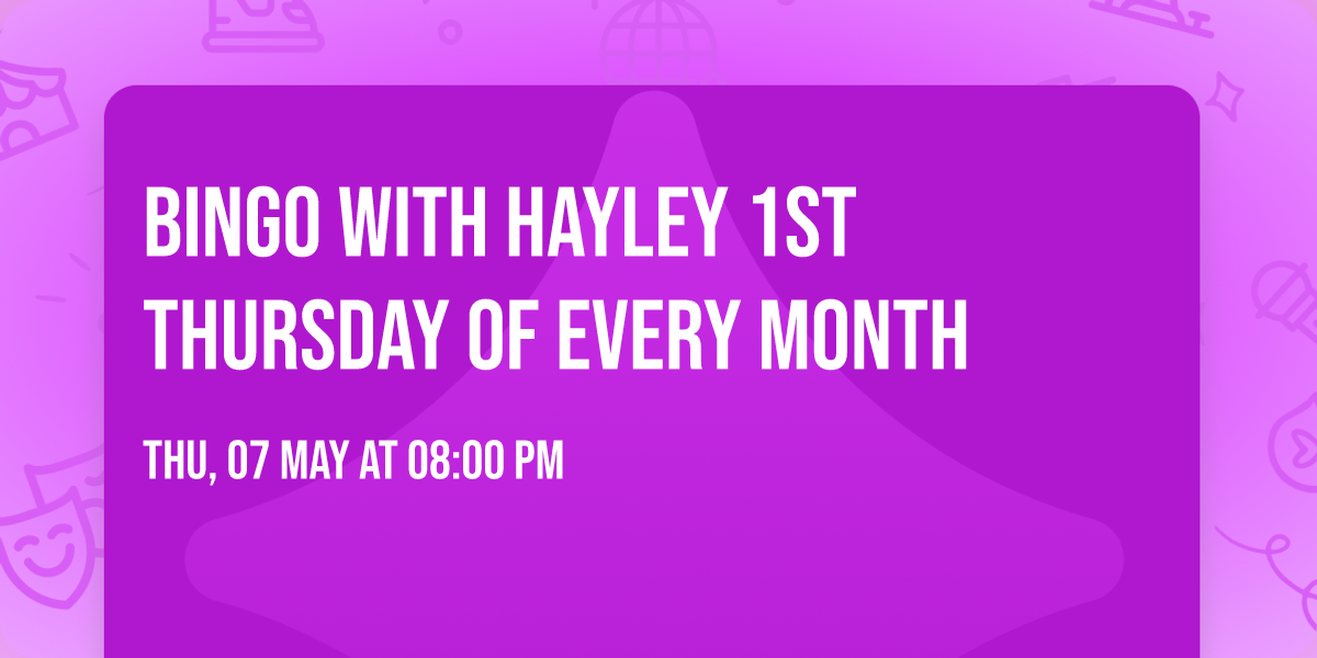 Bingo With Hayley 1st Thursday of every month 