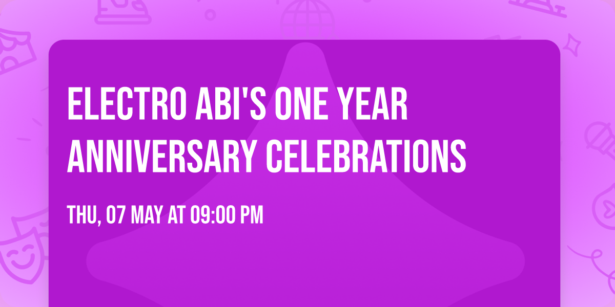ELECTRO ABI'S ONE YEAR ANNIVERSARY CELEBRATIONS