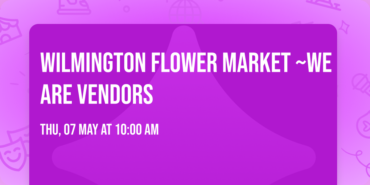 Wilmington Flower Market ~We are vendors