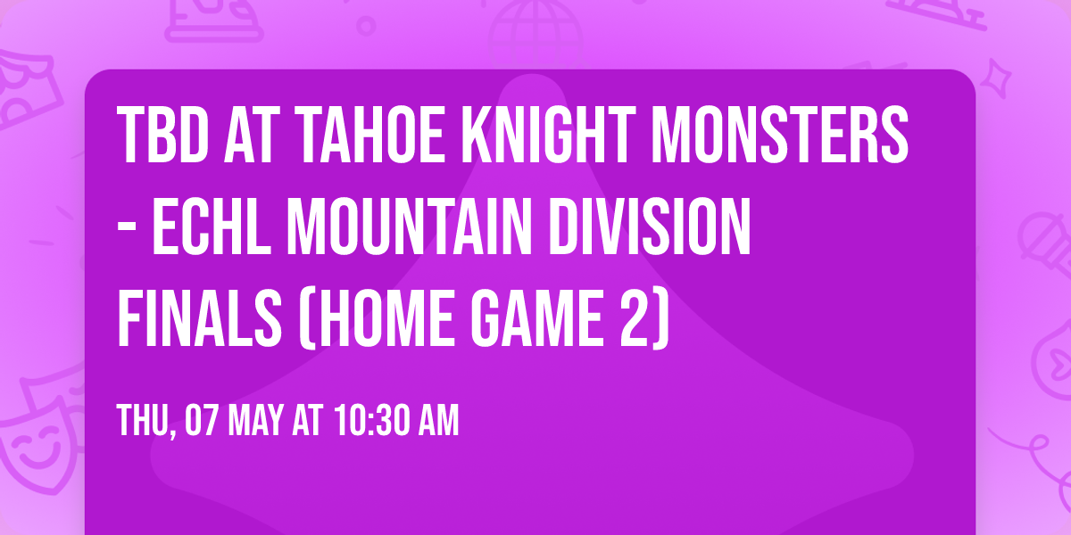 TBD at Tahoe Knight Monsters - ECHL Mountain Division Finals (Home Game 2)