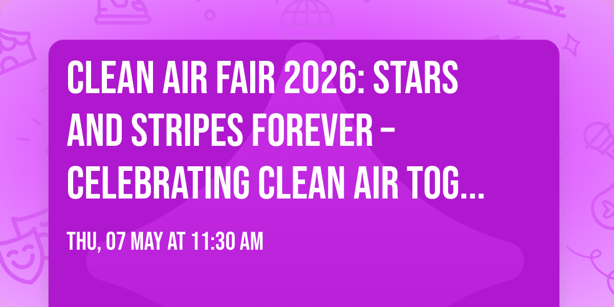 Clean Air Fair 2026: Stars and Stripes Forever \u2013 Celebrating Clean Air Together