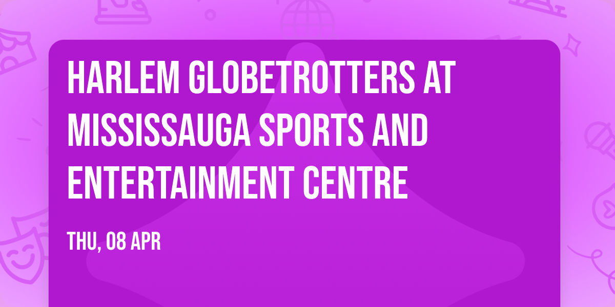 Harlem Globetrotters at Mississauga Sports and Entertainment Centre