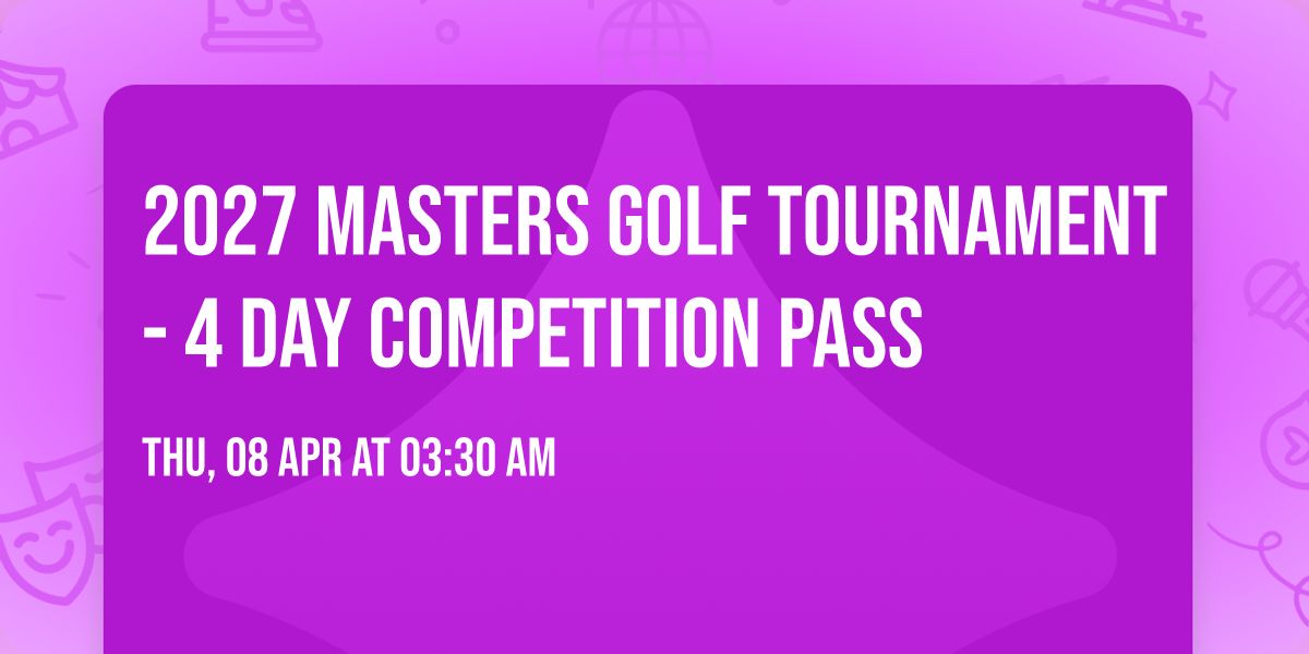 2027 Masters Golf Tournament - 4 Day Competition Pass
