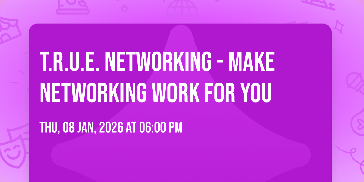 T.R.U.E. Networking - Make Networking WORK for You, Hotel Indigo ...