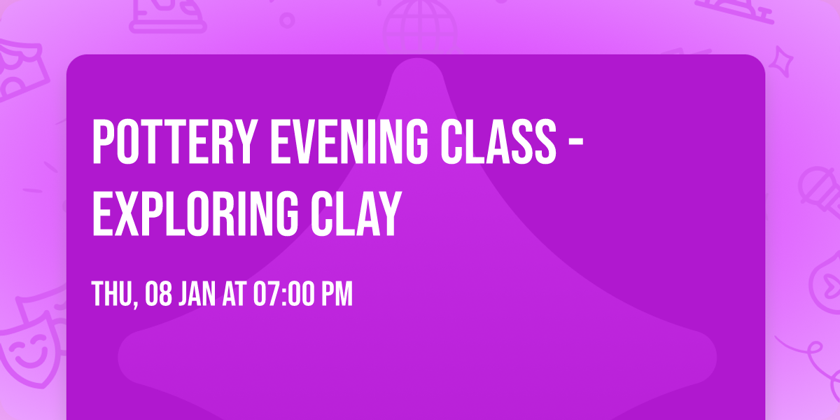 Pottery evening class - exploring clay