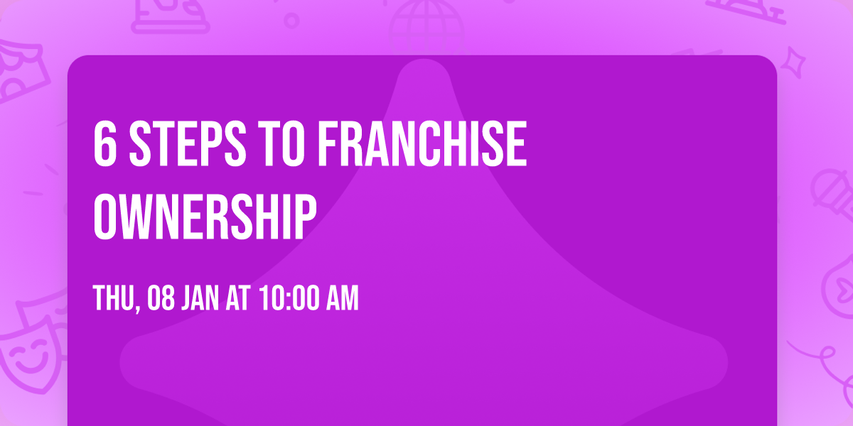 6 Steps to Franchise Ownership
