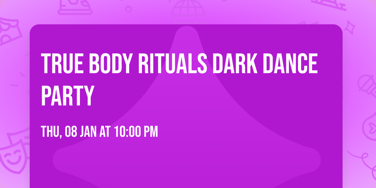 True Body Rituals Dark Dance Party