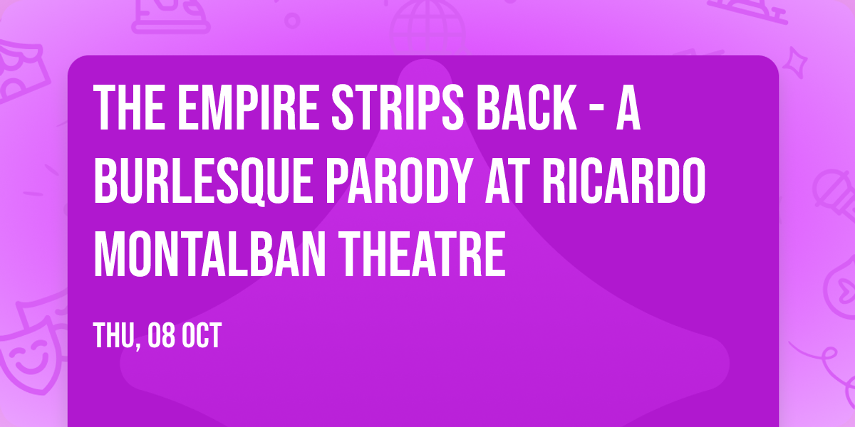 The Empire Strips Back - A Burlesque Parody at Ricardo Montalban Theatre