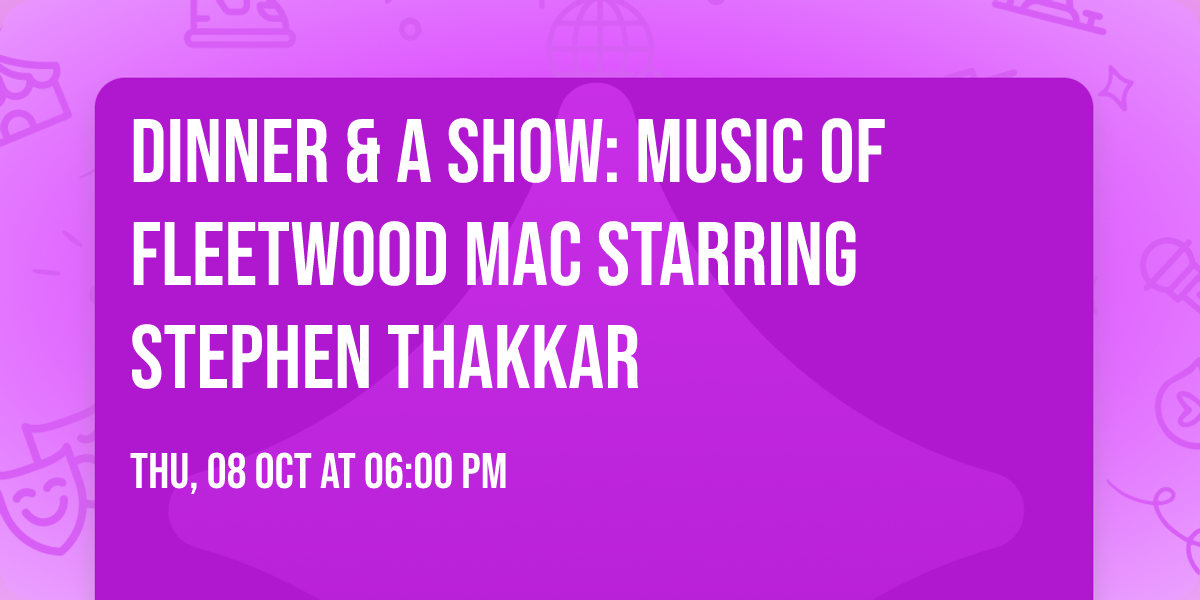 Dinner & a Show: Music of Fleetwood Mac starring Stephen Thakkar