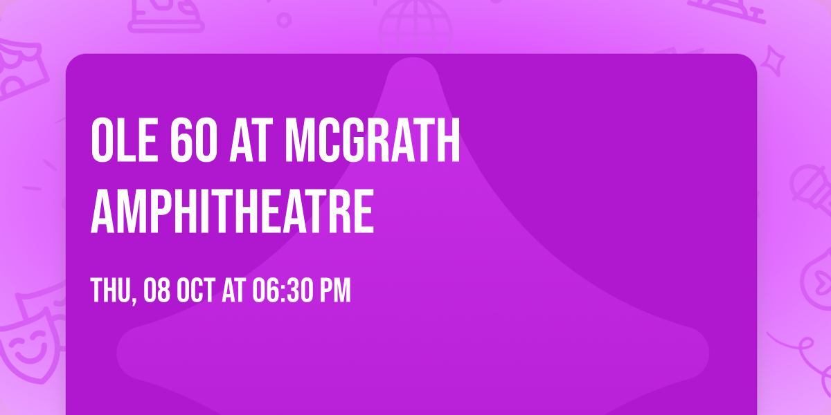 Ole 60 at McGrath Amphitheatre