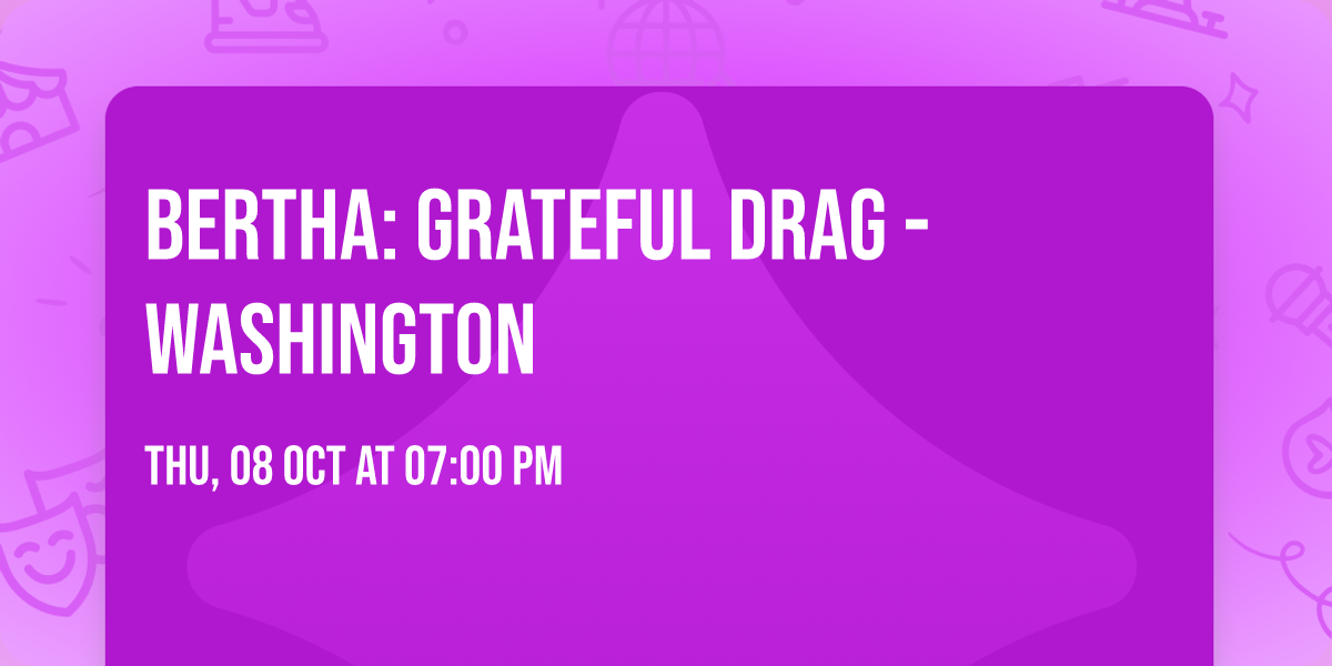 BERTHA: Grateful Drag - Washington