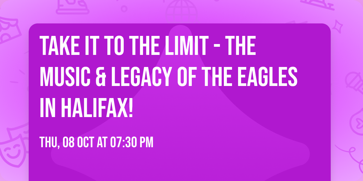 Take It to the Limit - The Music & Legacy of the Eagles in Halifax!