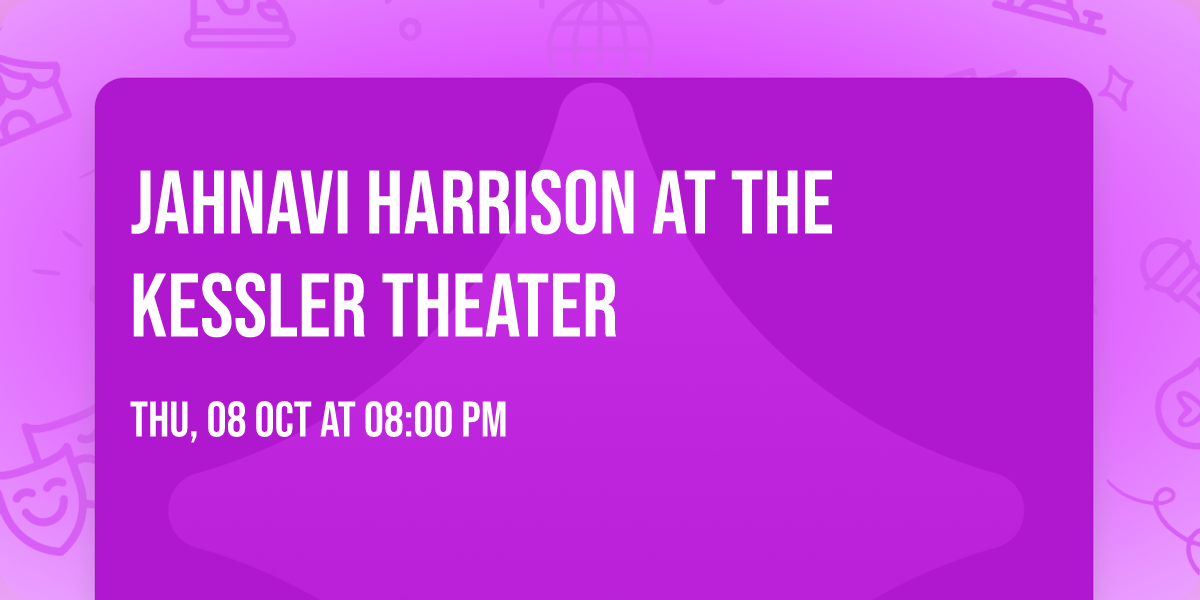 Jahnavi Harrison at The Kessler Theater