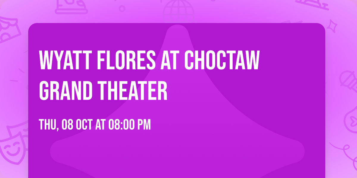 Wyatt Flores at Choctaw Grand Theater