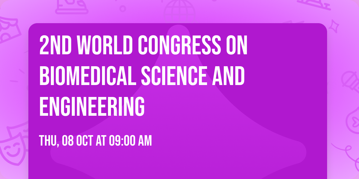 2nd World Congress on Biomedical Science and Engineering