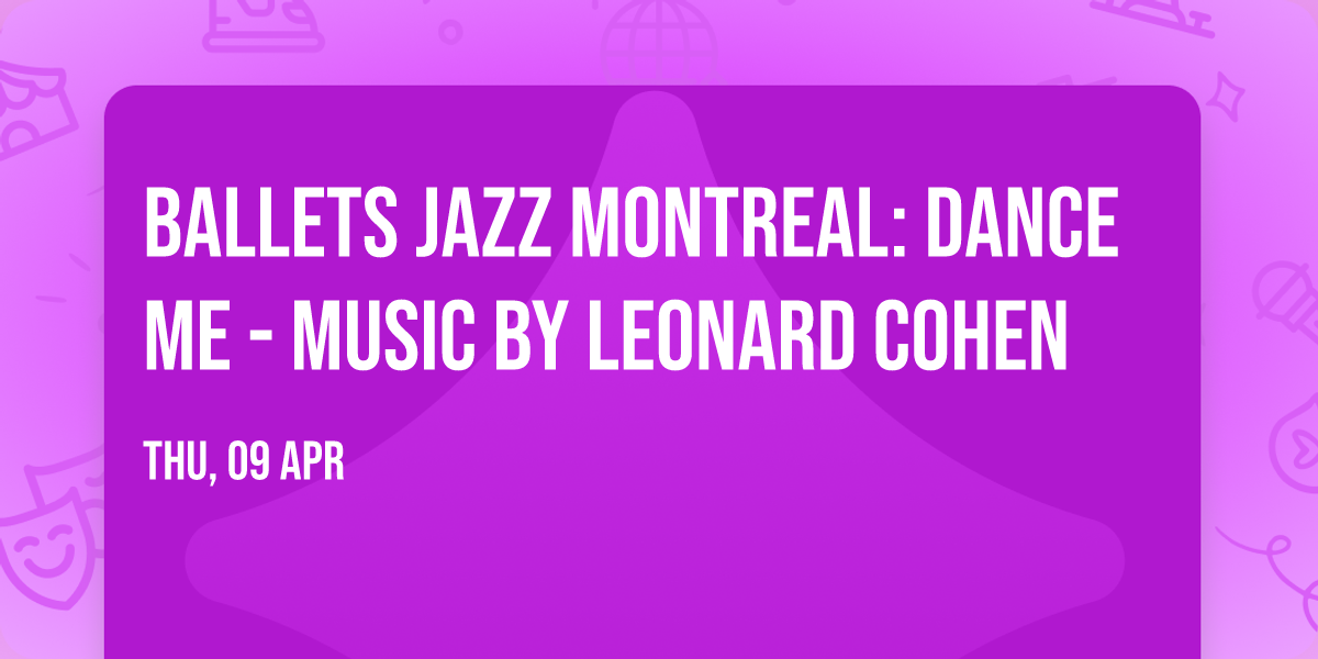 Ballets Jazz Montreal: Dance Me - Music by Leonard Cohen