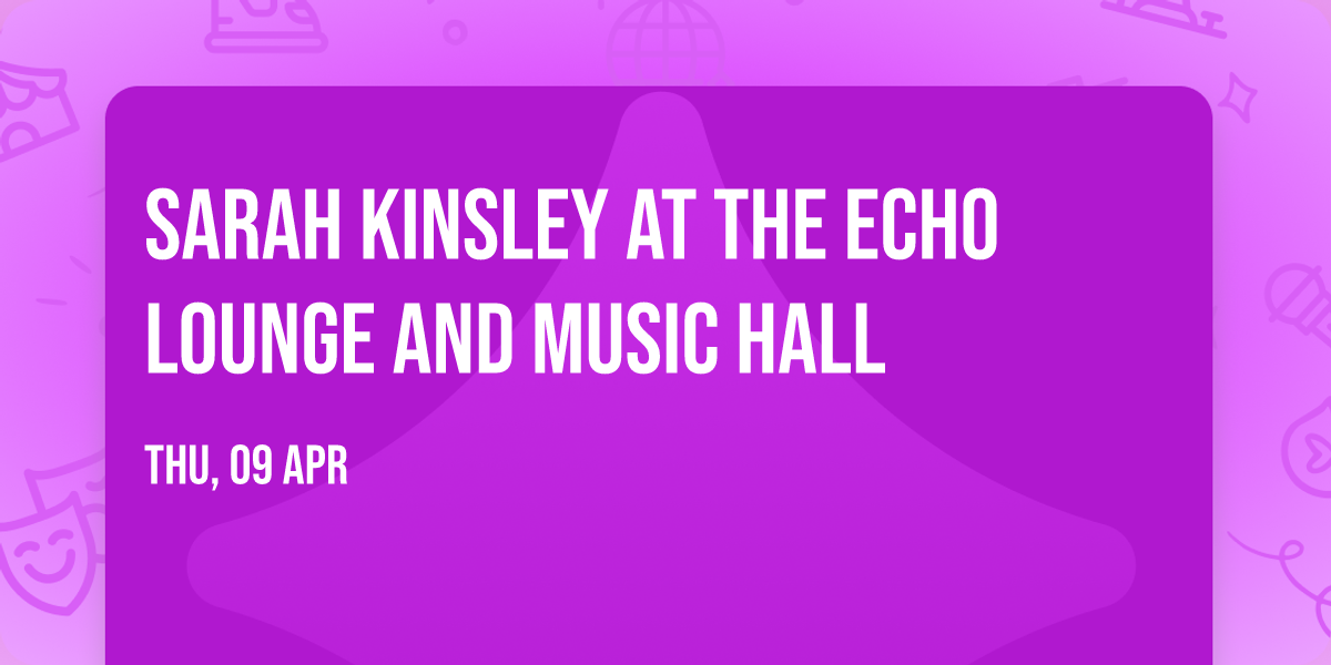 Sarah Kinsley at The Echo Lounge and Music Hall