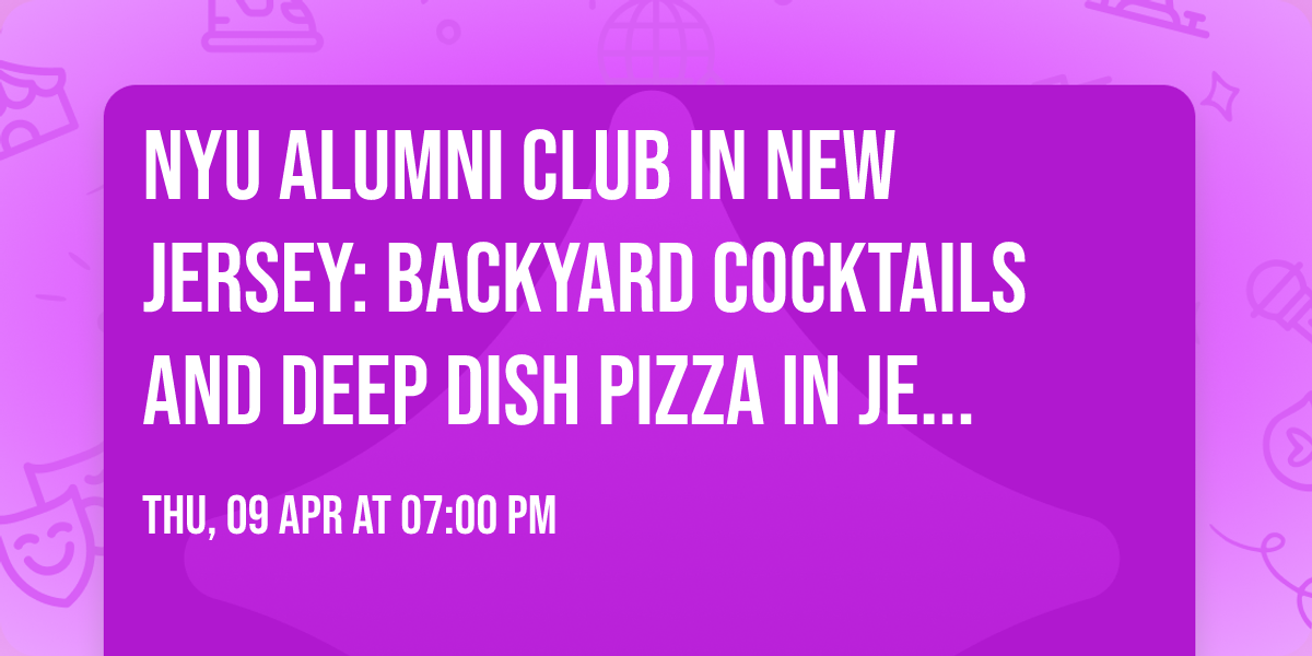 NYU Alumni Club in New Jersey: Backyard Cocktails and Deep Dish Pizza in Jersey City