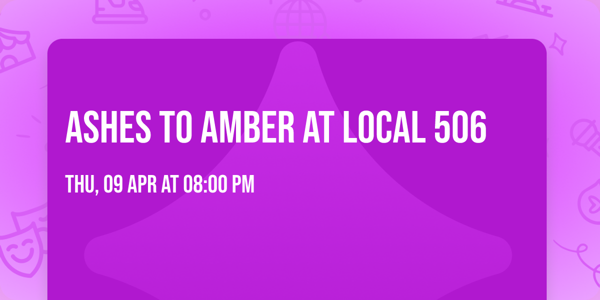 Ashes To Amber at Local 506