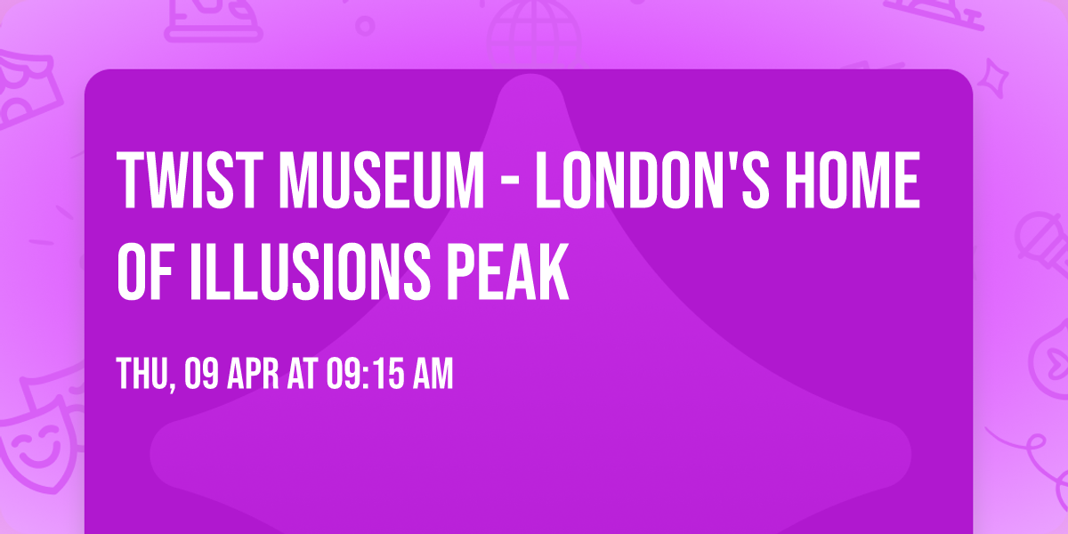 Twist Museum - London's Home of Illusions PEAK