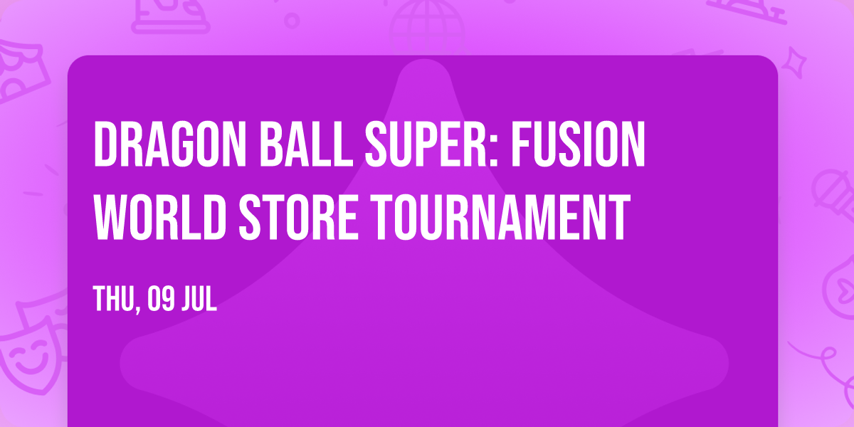  DRAGON BALL SUPER: Fusion World Store Tournament
