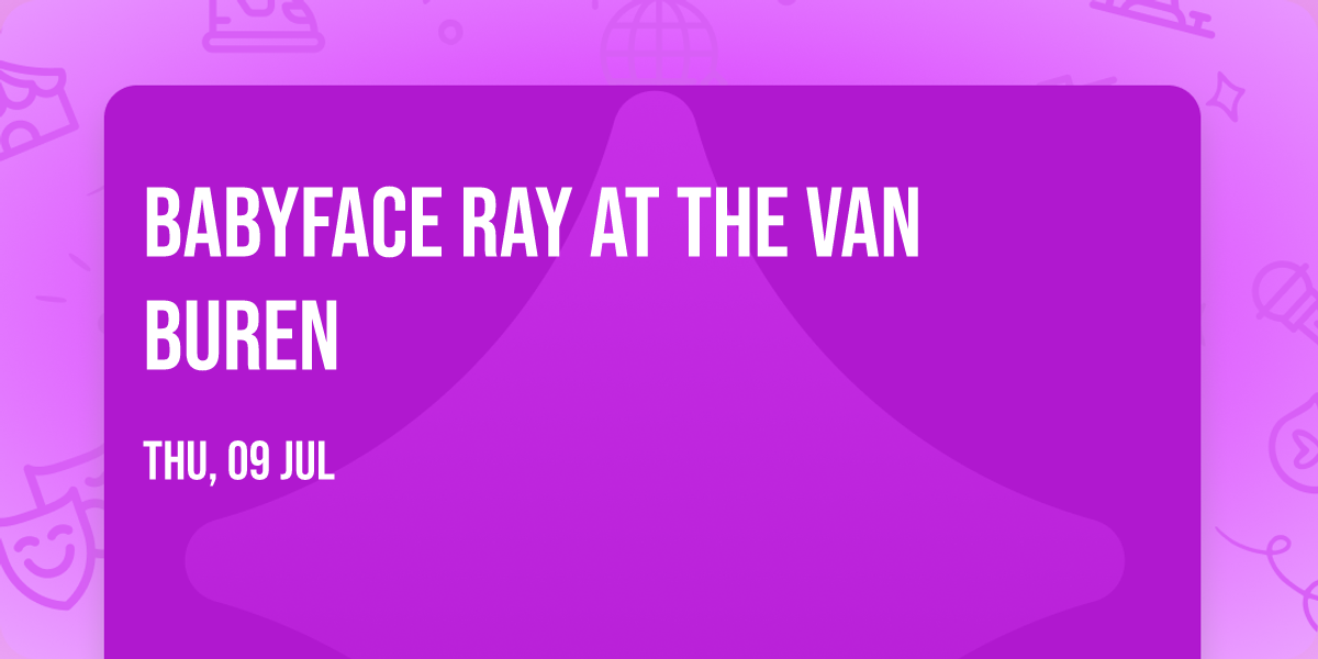 Babyface Ray at The Van Buren