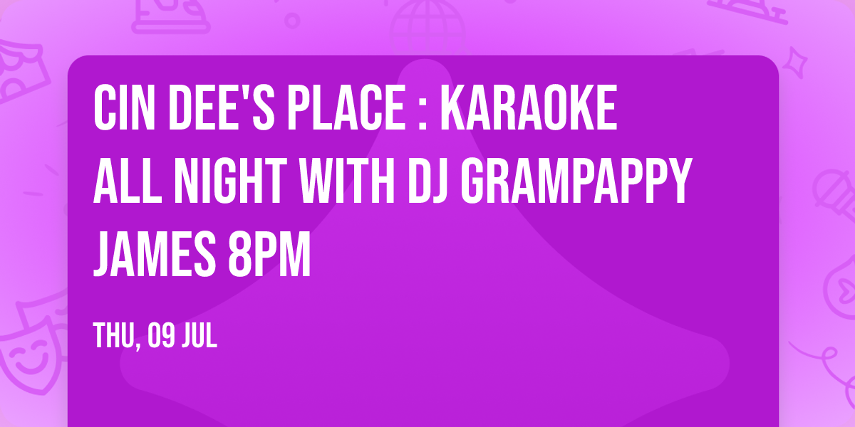 Cin Dee's Place : Karaoke All Night with DJ GramPappy James 8pm