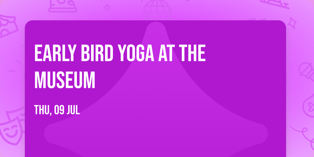 Early Bird Yoga at the Museum