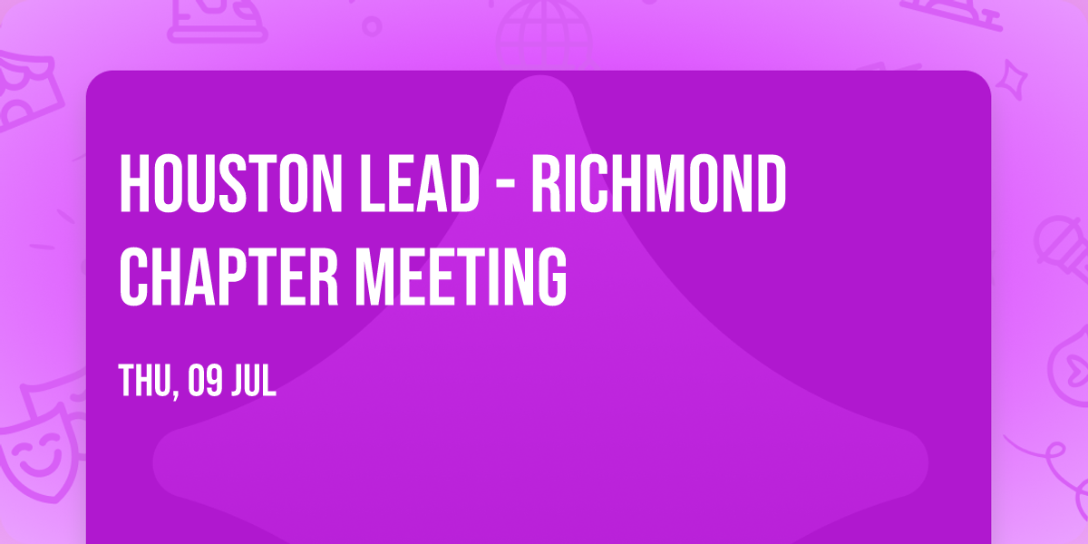 Houston LEAD - Richmond Chapter Meeting