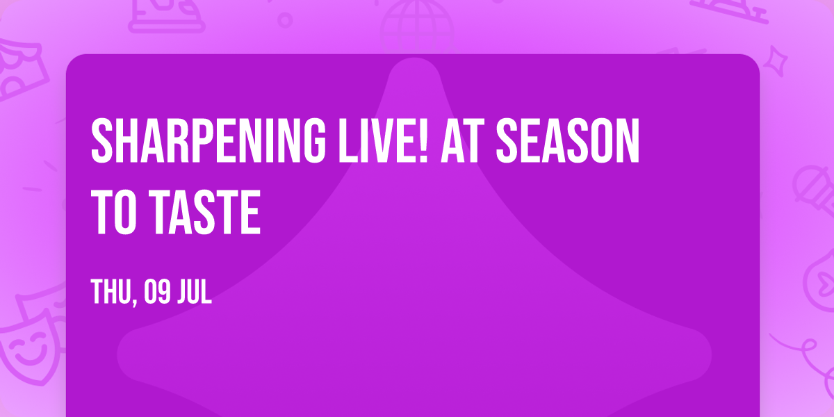 Sharpening LIVE! at Season to Taste