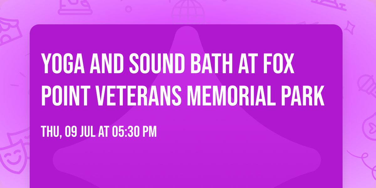 Yoga and Sound Bath at Fox Point Veterans Memorial Park