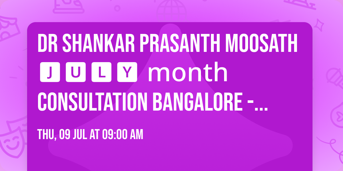 Dr Shankar Prasanth Moosath \ud83c\udd79\ufe0e\ud83c\udd84\ufe0e\ud83c\udd7b\ufe0e\ud83c\udd88\ufe0e month consultation \ud83d\udccdBangalore - 09\/07\/26  