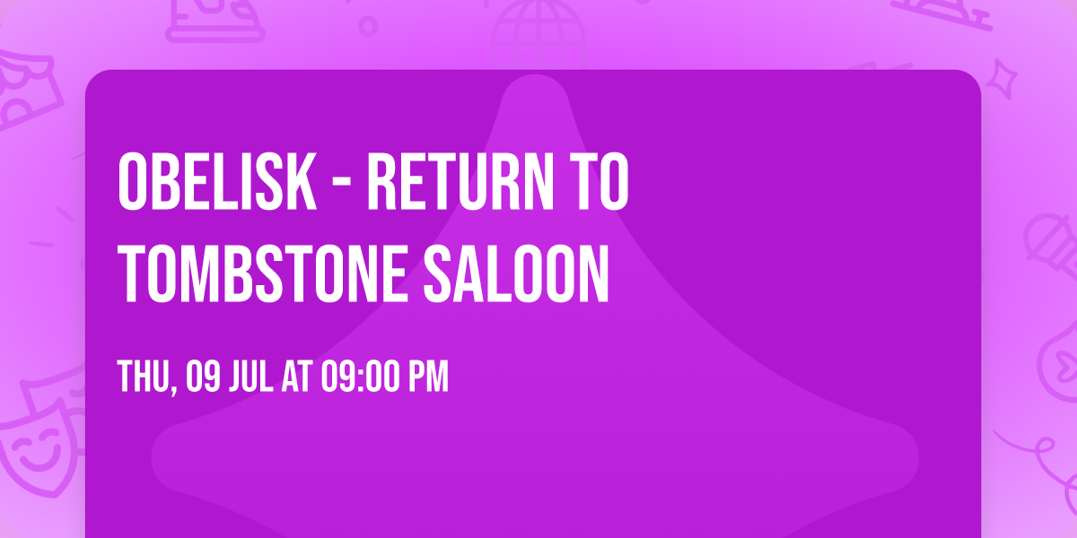 OBELISK - Return to Tombstone Saloon