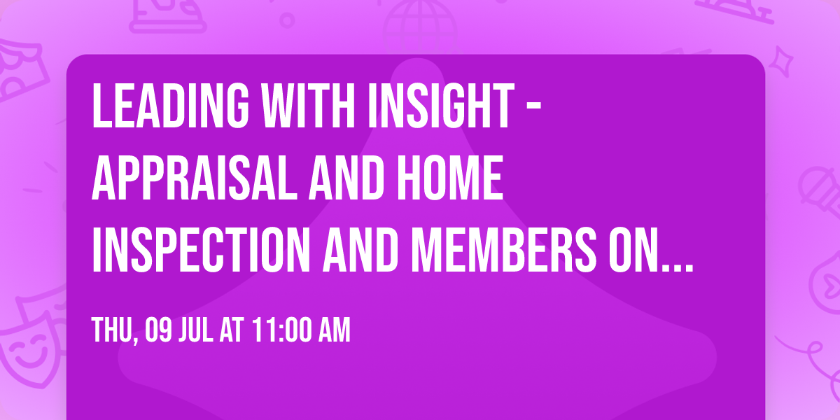 Leading with Insight - Appraisal and Home Inspection AND Members Only Event