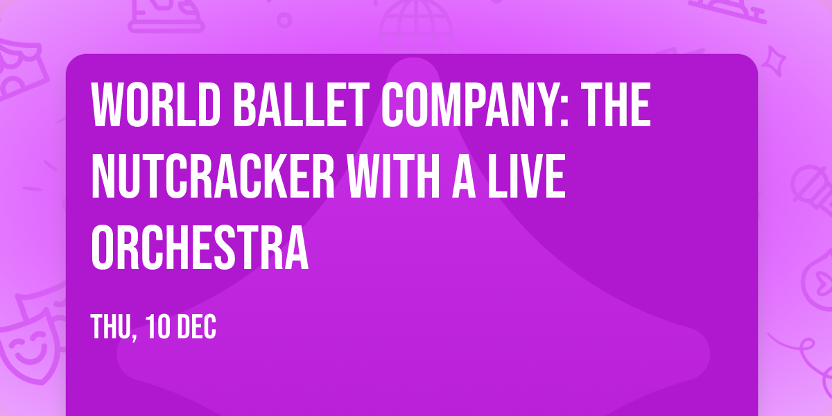 World Ballet Company: The Nutcracker with a LIVE Orchestra