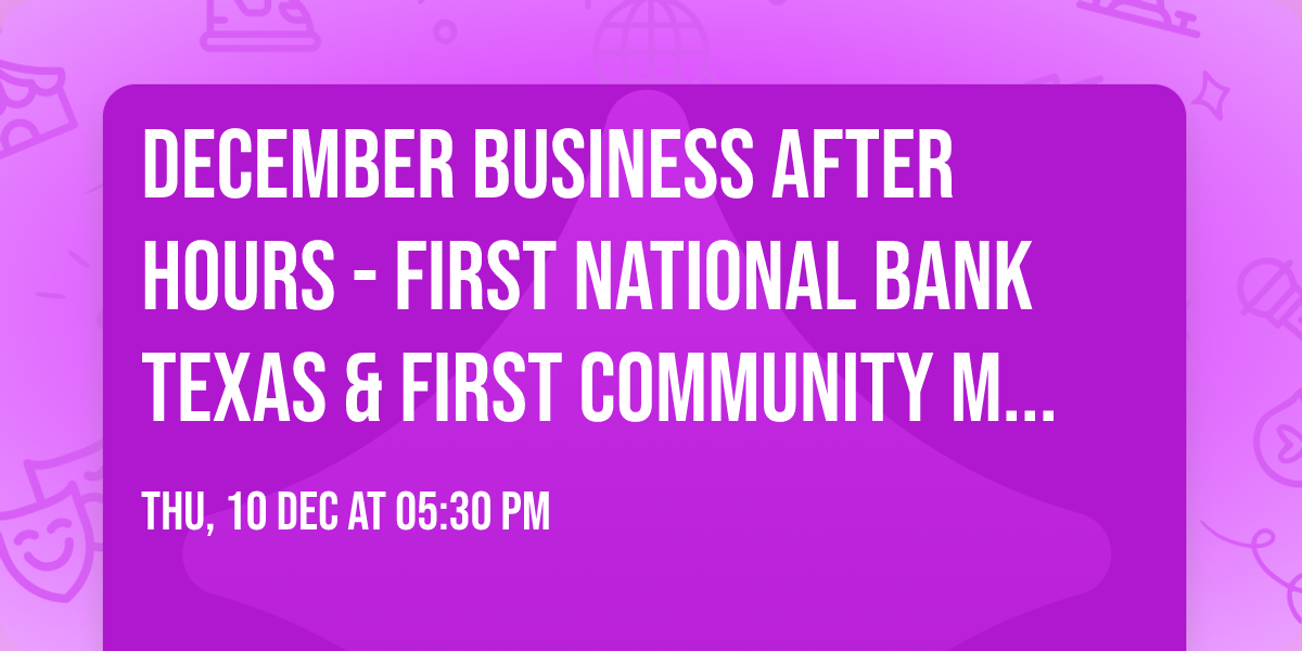 December Business After Hours - First National Bank Texas & First Community Mortgage