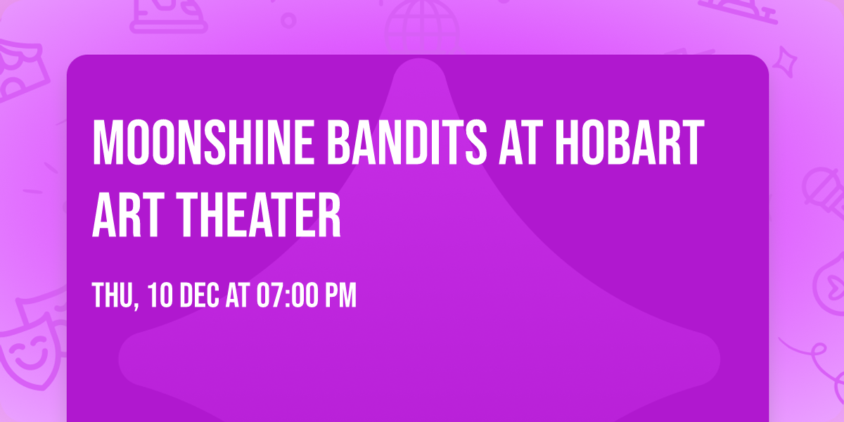 Moonshine Bandits at Hobart Art Theater