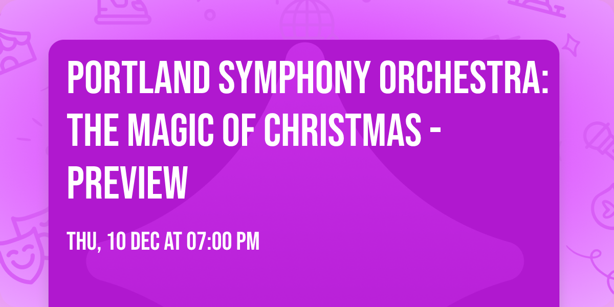 Portland Symphony Orchestra: The Magic Of Christmas - Preview