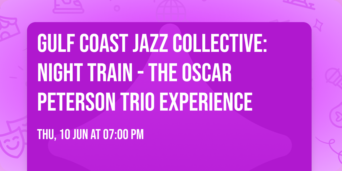 Gulf Coast Jazz Collective: Night Train - The Oscar Peterson Trio Experience