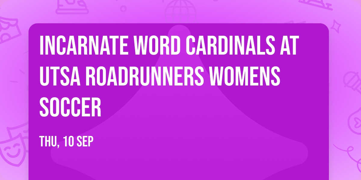 Incarnate Word Cardinals at UTSA Roadrunners Womens Soccer