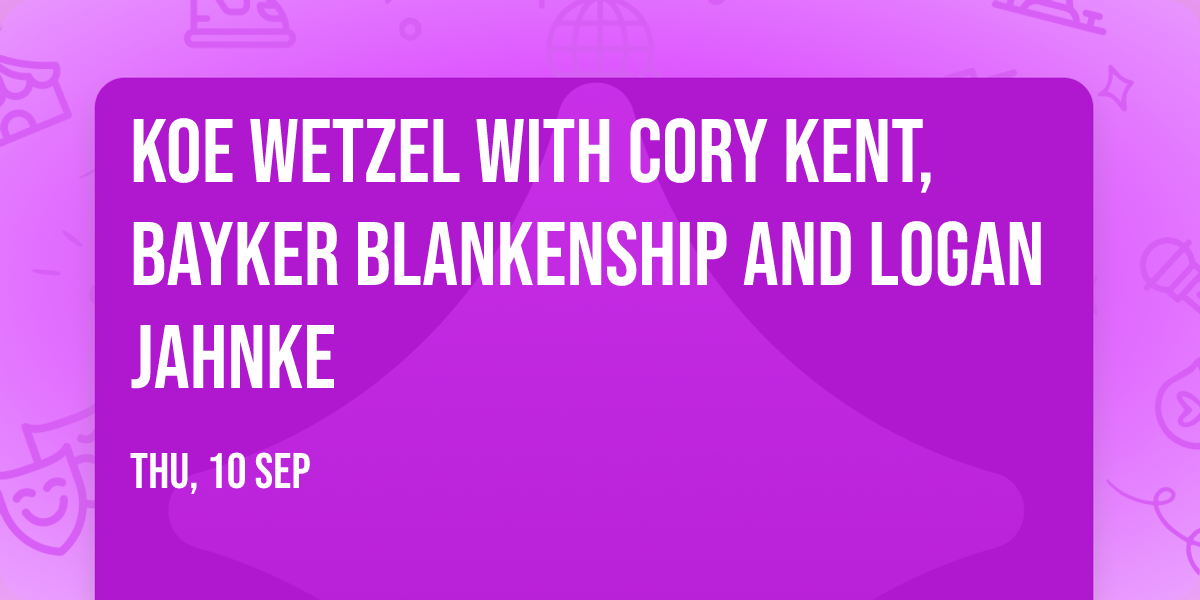 Koe Wetzel with Cory Kent, Bayker Blankenship and Logan Jahnke